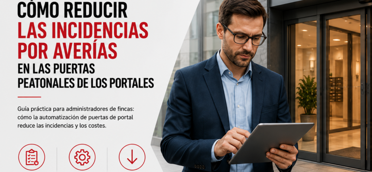 Guía para Administradores de Fincas: Cómo reducir las incidencias por averías en las puertas peatonales de los portales